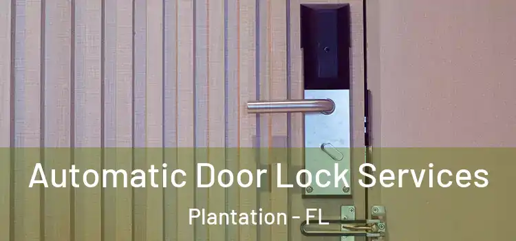 Automatic Door Lock Services Plantation - FL