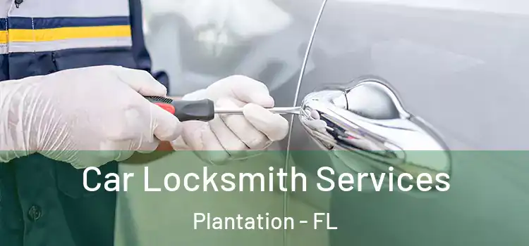 Car Locksmith Services Plantation - FL