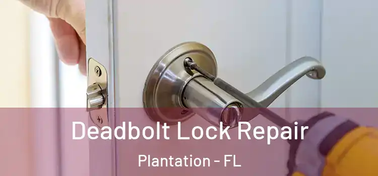 Deadbolt Lock Repair Plantation - FL