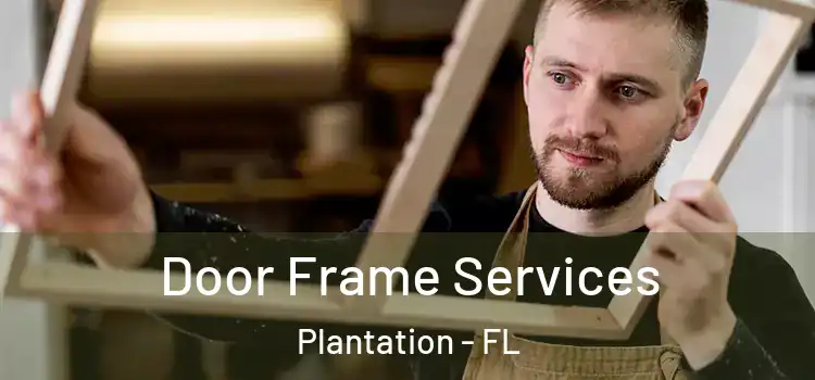 Door Frame Services Plantation - FL