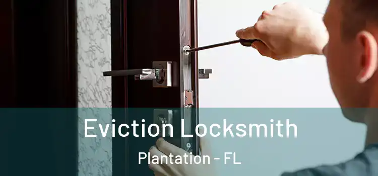 Eviction Locksmith Plantation - FL