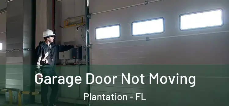  Garage Door Not Moving Plantation - FL