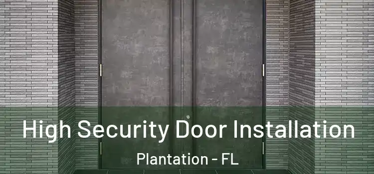 High Security Door Installation Plantation - FL