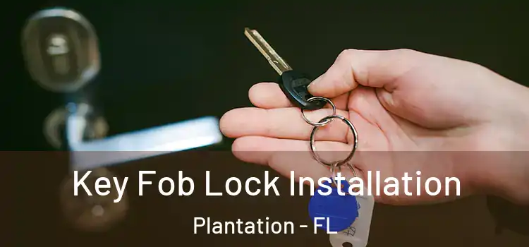 Key Fob Lock Installation Plantation - FL